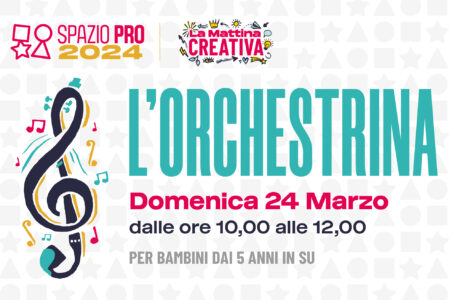 L’ORCHESTRINA | MATTINA CREATIVA